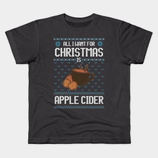 All I Want For Christmas Is Apple Cider - Ugly Xmas Sweater For Apple Cider Lover Kids T-Shirt